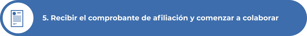 Recibir el comprobante de afiliación y comenzar a colaborar